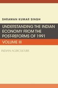 Understanding the Indian Economy from the Post-Reforms of 1991, Volume III