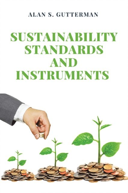 Alan S. Gutterman - Sustainability Standards and Instruments, E-bok