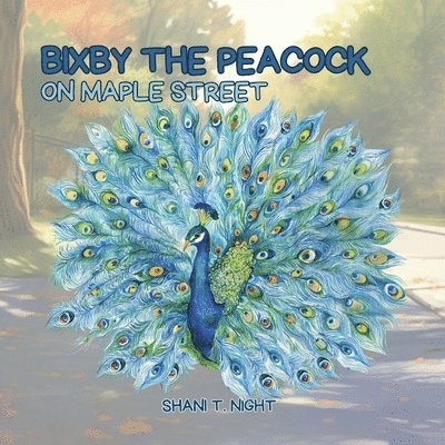 Shani T Night - Bixby the Peacock on Maple Street, Häftad