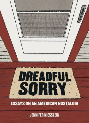 Jennifer Niesslein - Dreadful Sorry: Essays on an American Nostalgia, Häftad. Tillgänglighet: Lägg i varukorg