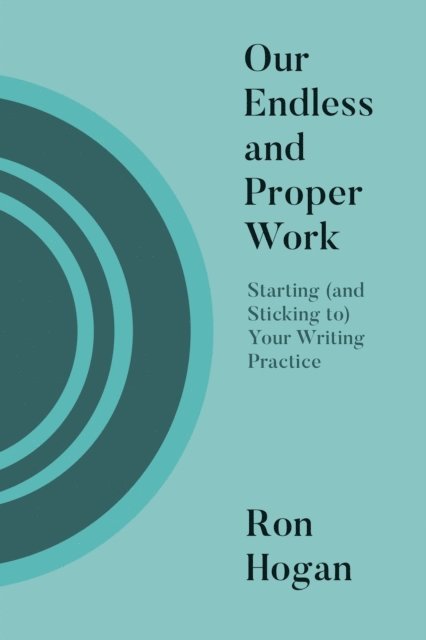 Ron Hogan - Our Endless and Proper Work, E-bok