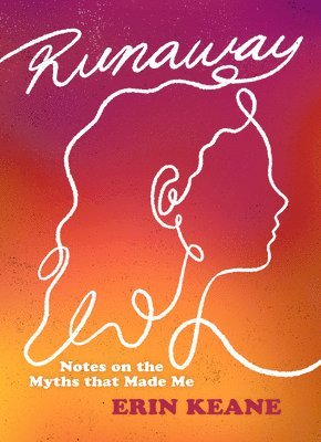 Erin Keane - Runaway: Notes on the Myths That Made Me, Häftad