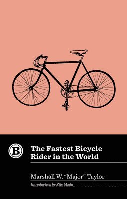 Marshall W. Major Taylor - The Fastest Bicycle Rider in the World, Inbunden