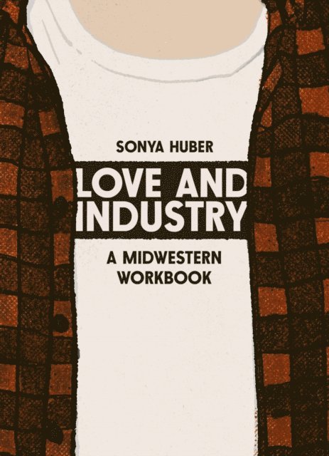 Sonya Huber - Love and Industry, E-bok