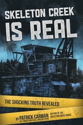 Patrick Carman - Skeleton Creek is Real: The Shocking Truth Revealed, Häftad