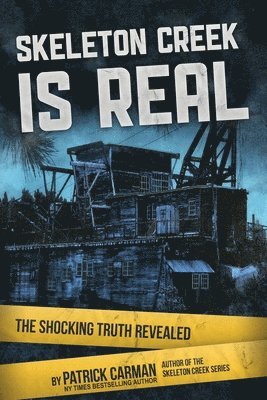 Patrick Carman - Skeleton Creek is Real: The Shocking Truth Revealed, Häftad