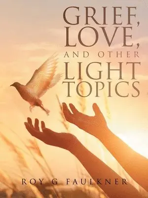Roy Faulkner - Grief, Love, and Other Light Topics, Häftad. Tillgänglighet: Lägg i varukorg