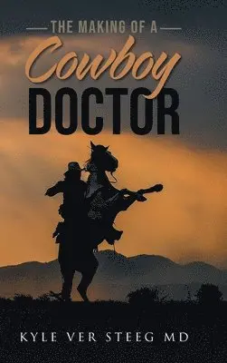 Kyle Ver Steeg - Making of a Cowboy Doctor, Inbunden. Tillgänglighet: Lägg i varukorg