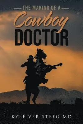 Kyle Ver Steeg - Making of a Cowboy Doctor, Häftad. Tillgänglighet: Lägg i varukorg