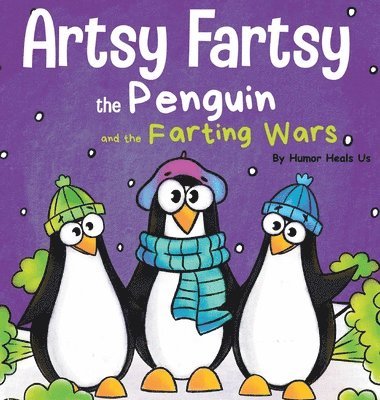 Humor Heals Us - Artsy Fartsy the Penguin and the Farting Wars, Inbunden