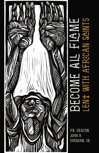 Fr. Deacon John R. Gresham - Become All Flame, E-bok