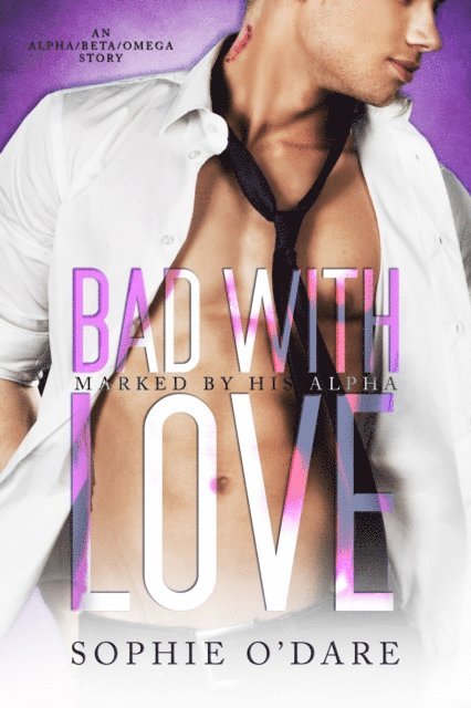 Sophie O'Dare - Bad With Love: An Alpha/Beta/Omega Story, E-bok