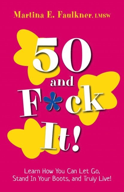 Martina E Faulkner - 50 and F*ck It!, E-bok