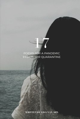 Lisa Van Ahn - 17 - Poems for a Pandemic & Essays for Quarantine, Häftad