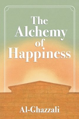 Abu Al-Ghazzali - Alchemy of Happiness, Häftad