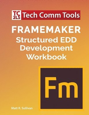 Matt R Sullivan - FrameMaker Structured EDD Development Workbook (2020 Edition), Häftad. Tillgänglighet: Lägg i varukorg