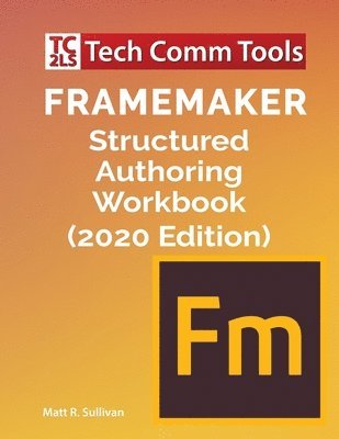 Matt R Sullivan - FrameMaker Structured Authoring Workbook (2020 Edition), Häftad. Tillgänglighet: Lägg i varukorg