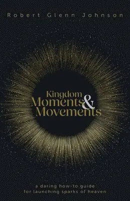 Robert Glenn Johnson - Kingdom Moments and Movements, Häftad. Tillgänglighet: Lägg i varukorg