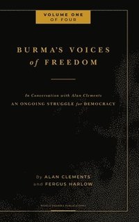 Burma's Voices of Freedom in Conversation with Alan Clements, Volume 1 of 4