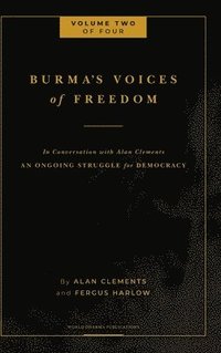 Burma's Voices of Freedom in Conversation with Alan Clements, Volume 2 of 4