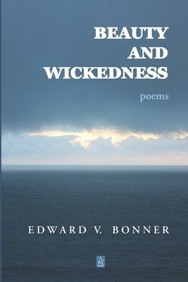 Edward V. Bonner - Beauty and Wickedness: Poems, Häftad