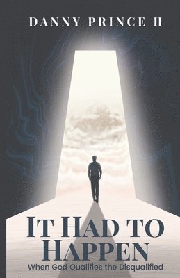 II Prince, Danny - It Had to Happen: When God Qualifies the Disqualified, Häftad