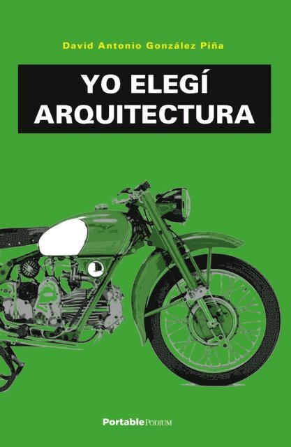 David Antonio Gonzalez Pina - Yo elegí Arquitectura, E-bok
