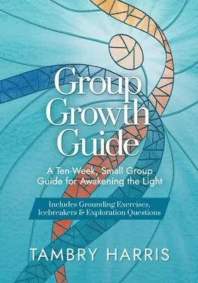 Tambry Harris - Group Growth Guide: A Ten-Week, Small Group Guide for Awakening the Light, Häftad. Tillgänglighet: Lägg i varukorg