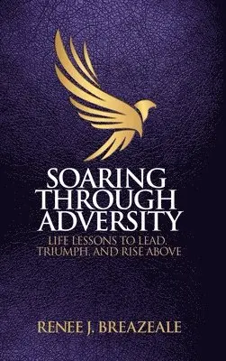 Renee J Breazeale - Soaring through Adversity, Inbunden. Tillgänglighet: Lägg i varukorg