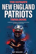 The Ultimate New England Patriots Trivia Book