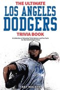 The Ultimate Los Angeles Dodgers Trivia Book