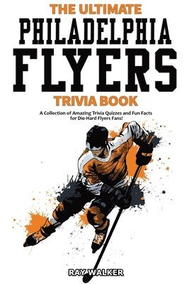 Ultimate Philadelphia Flyers Trivia Book