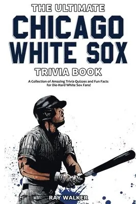 Ray Walker - Ultimate Chicago White Sox Trivia Book, Häftad. Tillgänglighet: Lägg i varukorg