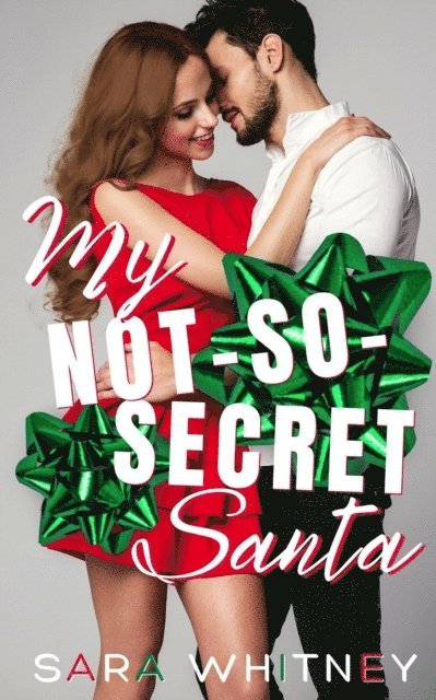 Sara Whitney - My Not-So-Secret Santa: A Hot Holiday Romance, E-bok