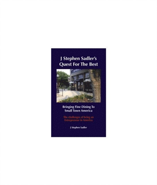 J Stephen Sadler - J Stephen's Quest For The Best Bringing Fine Dining To Small Town America, E-bok