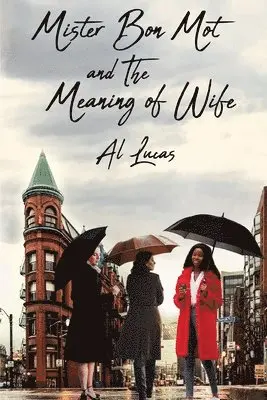 Al Lucas - Mister Bon Mot and the Meaning of Wife, Häftad. Tillgänglighet: Tillfälligt slut