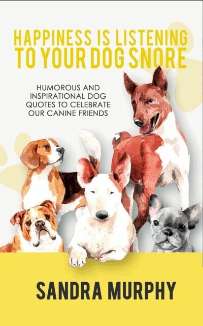 Sandra Murphy - Happiness Is Listening to Your Dog Snore, E-bok