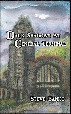 Steve Banko - Dark Shadows at Central Terminal, Häftad. Tillgänglighet: Lägg i varukorg