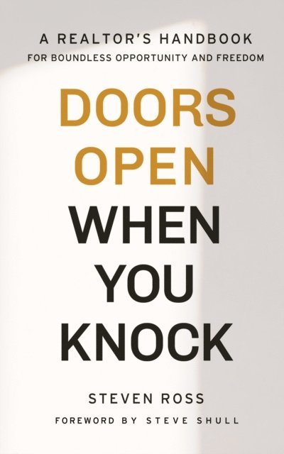 Steven Ross - Doors Open When You Knock: A Realtor's Handbook for Boundless Opportunity and Freedom, E-bok