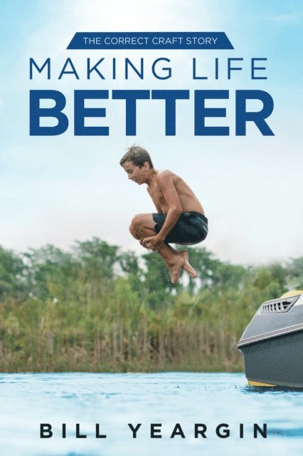 Bill Yeargin - Making Life Better: The Correct Craft Story, E-bok
