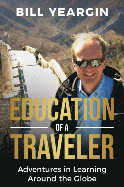 Bill Yeargin - Education of a Traveler: Adventures in Learning Around the Globe, E-bok