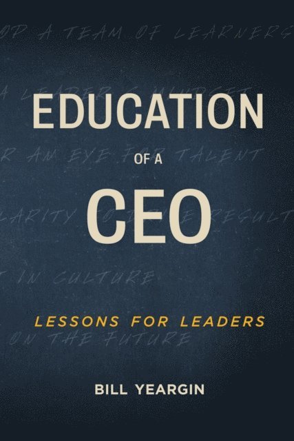 Bill Yeargin - Education of a CEO: Lessons for Leaders, E-bok