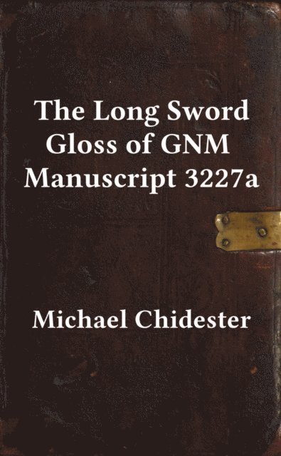 Michael Chidester - Long Sword Gloss of GNM Manuscript 3227a, E-bok