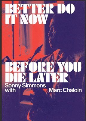 Simmons, Sonny - Better Do It Now Before You Die Later, Häftad