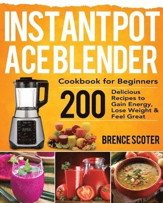 Instant Pot Ace Blender Cookbook for Beginners