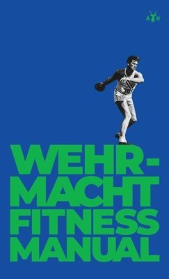 German General Staff - Wehrmacht Fitness Manual, Inbunden