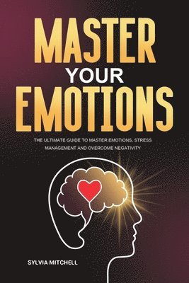 Sylvia Mitchell - Master Your Emotions, Häftad