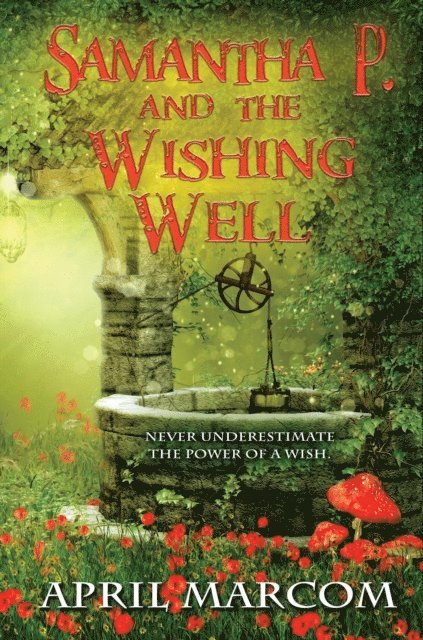 April Marcom - Samantha P. And the Wishing Well, E-bok