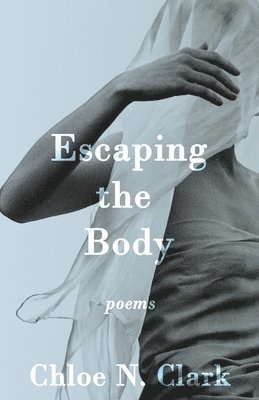 Chloe N Clark - Escaping the Body, Häftad