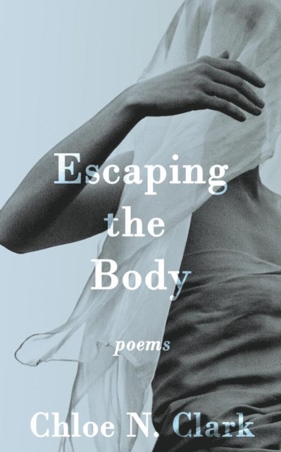 Chloe N. Clark - Escaping the Body, E-bok